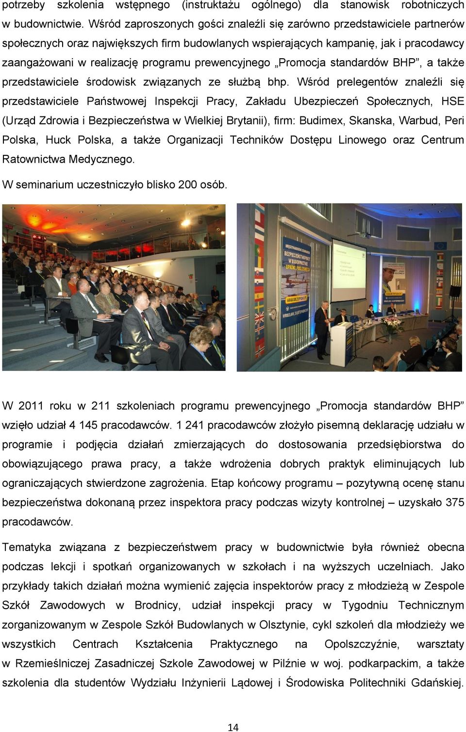 prewencyjnego Promocja standardów BHP, a także przedstawiciele środowisk związanych ze służbą bhp.