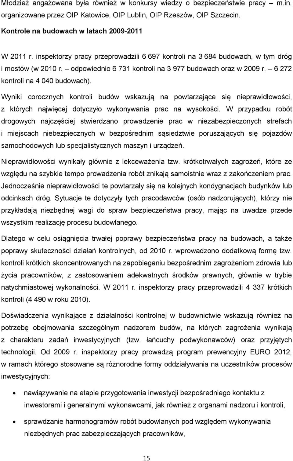 odpowiednio 6 731 kontroli na 3 977 budowach oraz w 2009 r. 6 272 kontroli na 4 040 budowach).