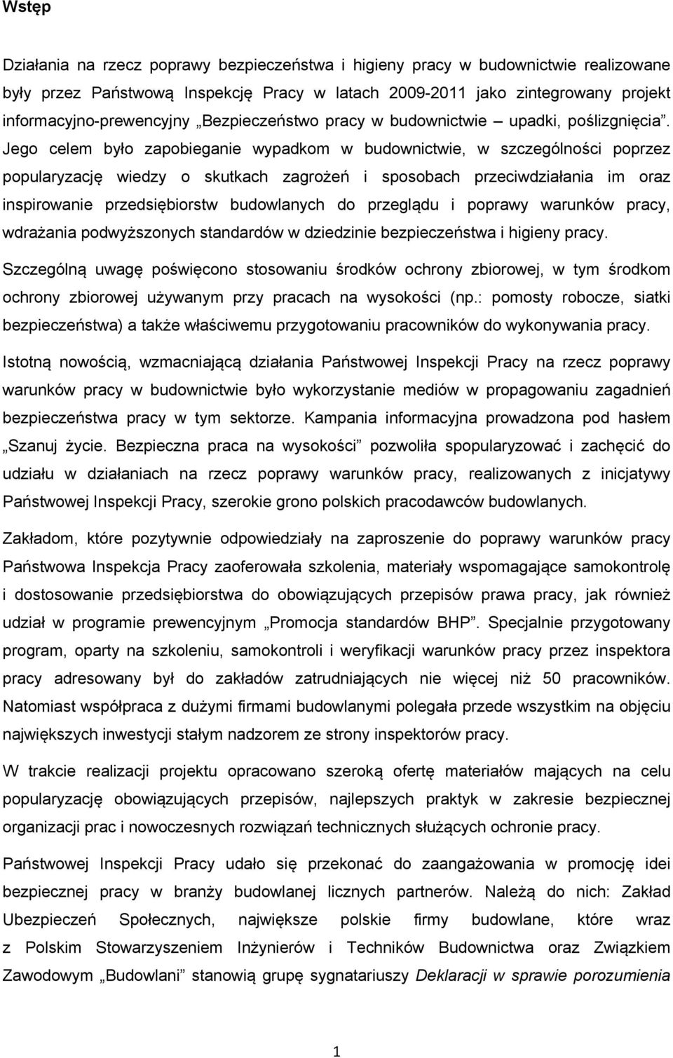 Jego celem było zapobieganie wypadkom w budownictwie, w szczególności poprzez popularyzację wiedzy o skutkach zagrożeń i sposobach przeciwdziałania im oraz inspirowanie przedsiębiorstw budowlanych do