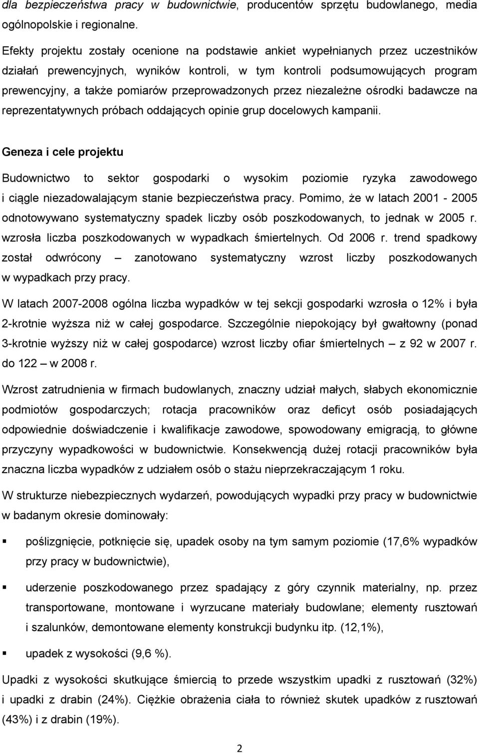 przeprowadzonych przez niezależne ośrodki badawcze na reprezentatywnych próbach oddających opinie grup docelowych kampanii.