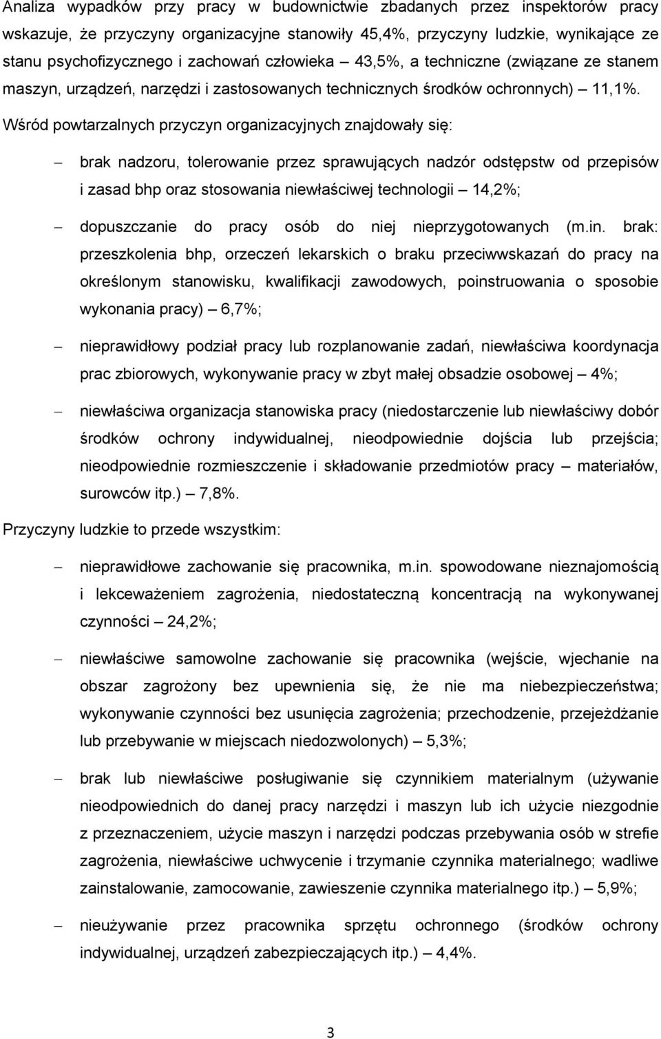 Wśród powtarzalnych przyczyn organizacyjnych znajdowały się: brak nadzoru, tolerowanie przez sprawujących nadzór odstępstw od przepisów i zasad bhp oraz stosowania niewłaściwej technologii 14,2%;