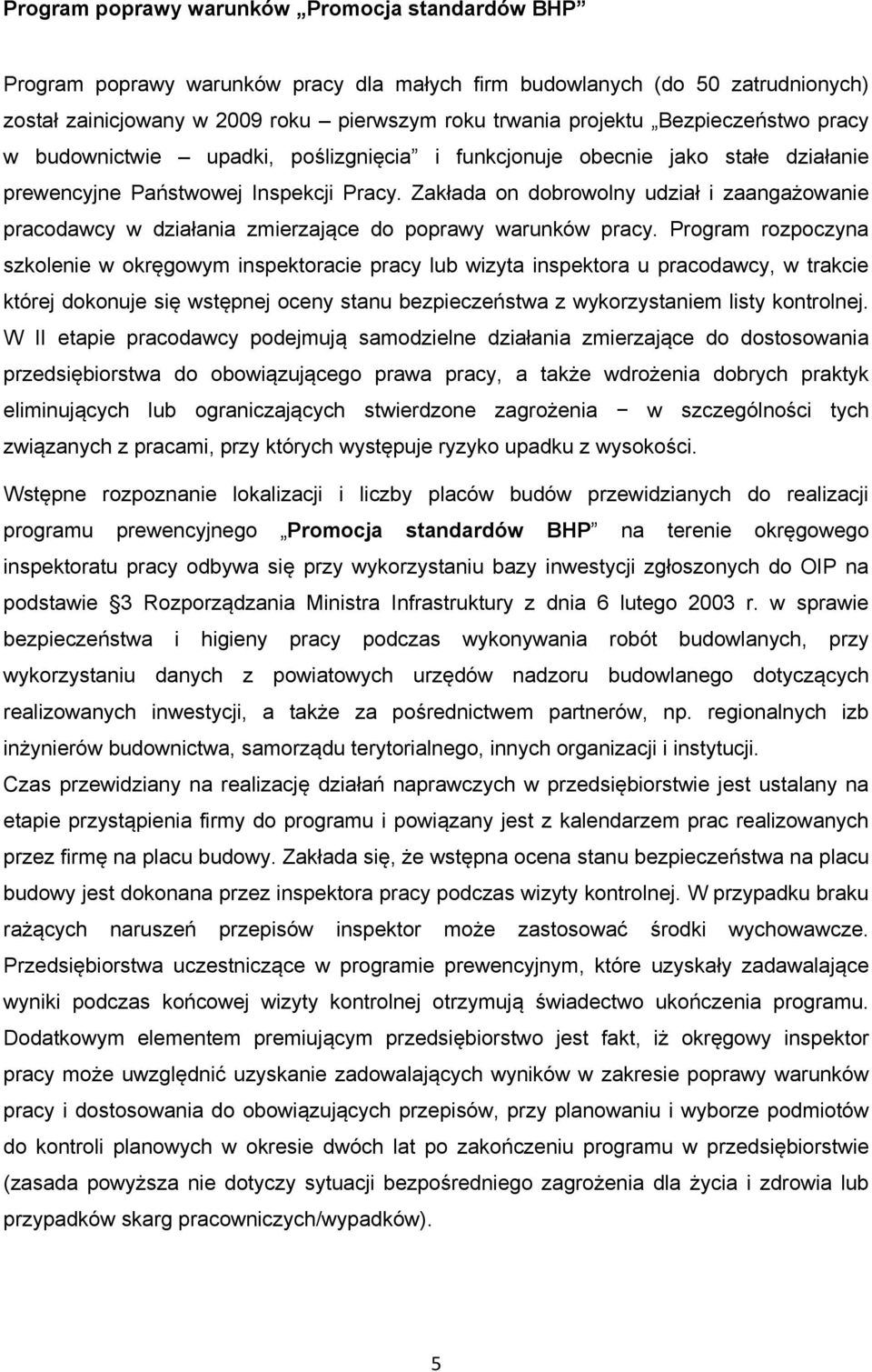 Zakłada on dobrowolny udział i zaangażowanie pracodawcy w działania zmierzające do poprawy warunków pracy.