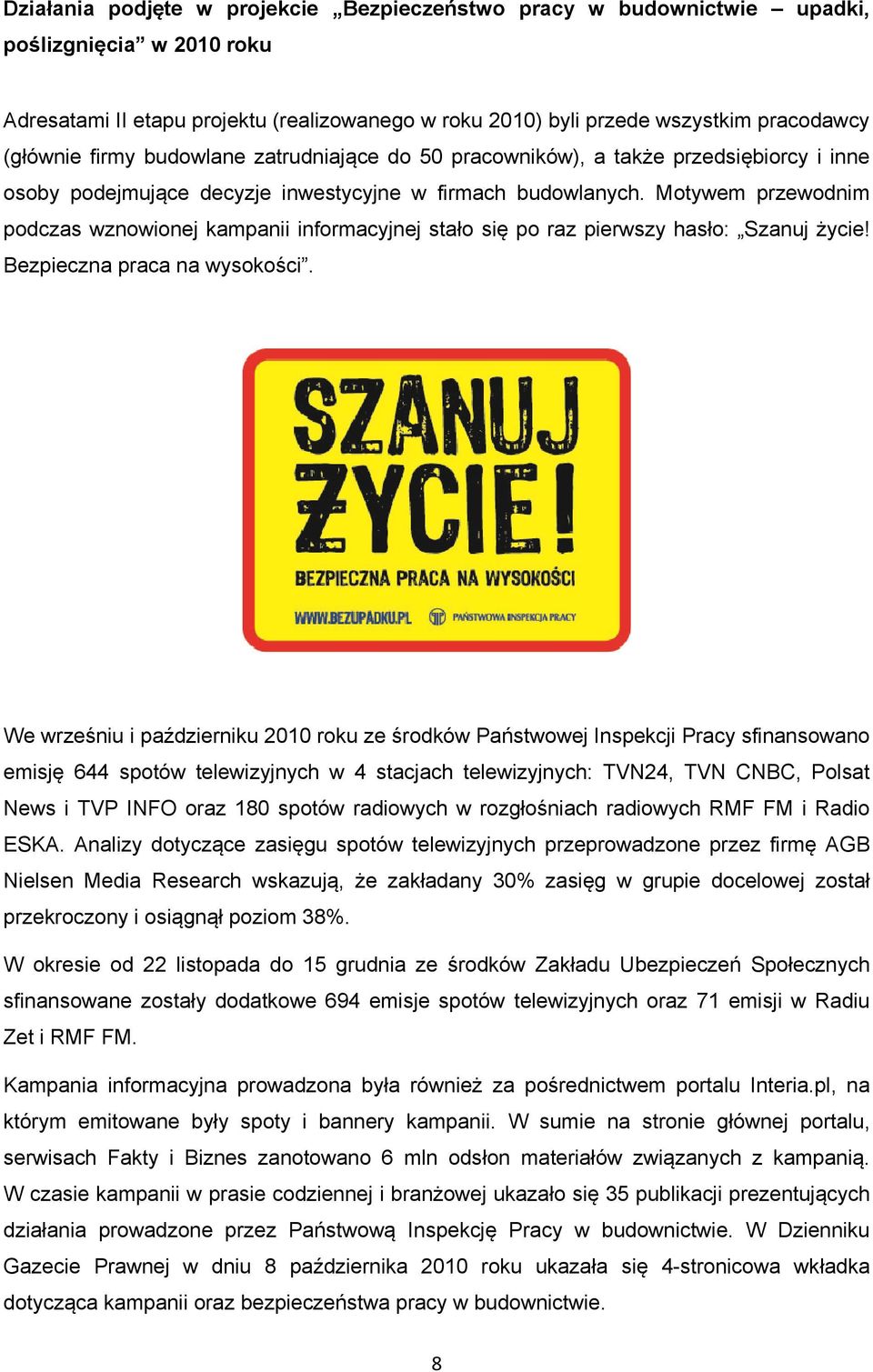 Motywem przewodnim podczas wznowionej kampanii informacyjnej stało się po raz pierwszy hasło: Szanuj życie! Bezpieczna praca na wysokości.
