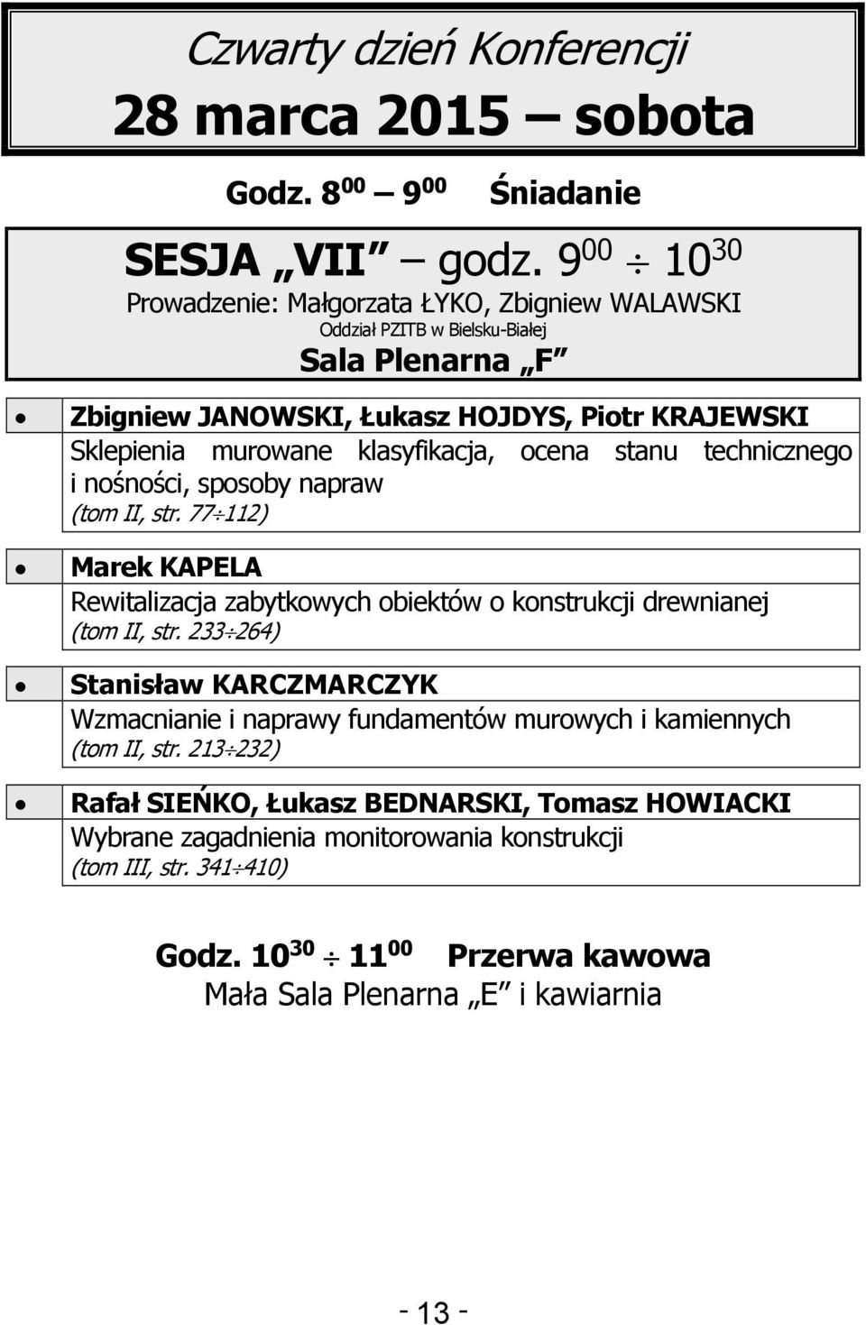 stanu technicznego i nośności, sposoby napraw (tom II, str. 77 112) Marek KAPELA Rewitalizacja zabytkowych obiektów o konstrukcji drewnianej (tom II, str.