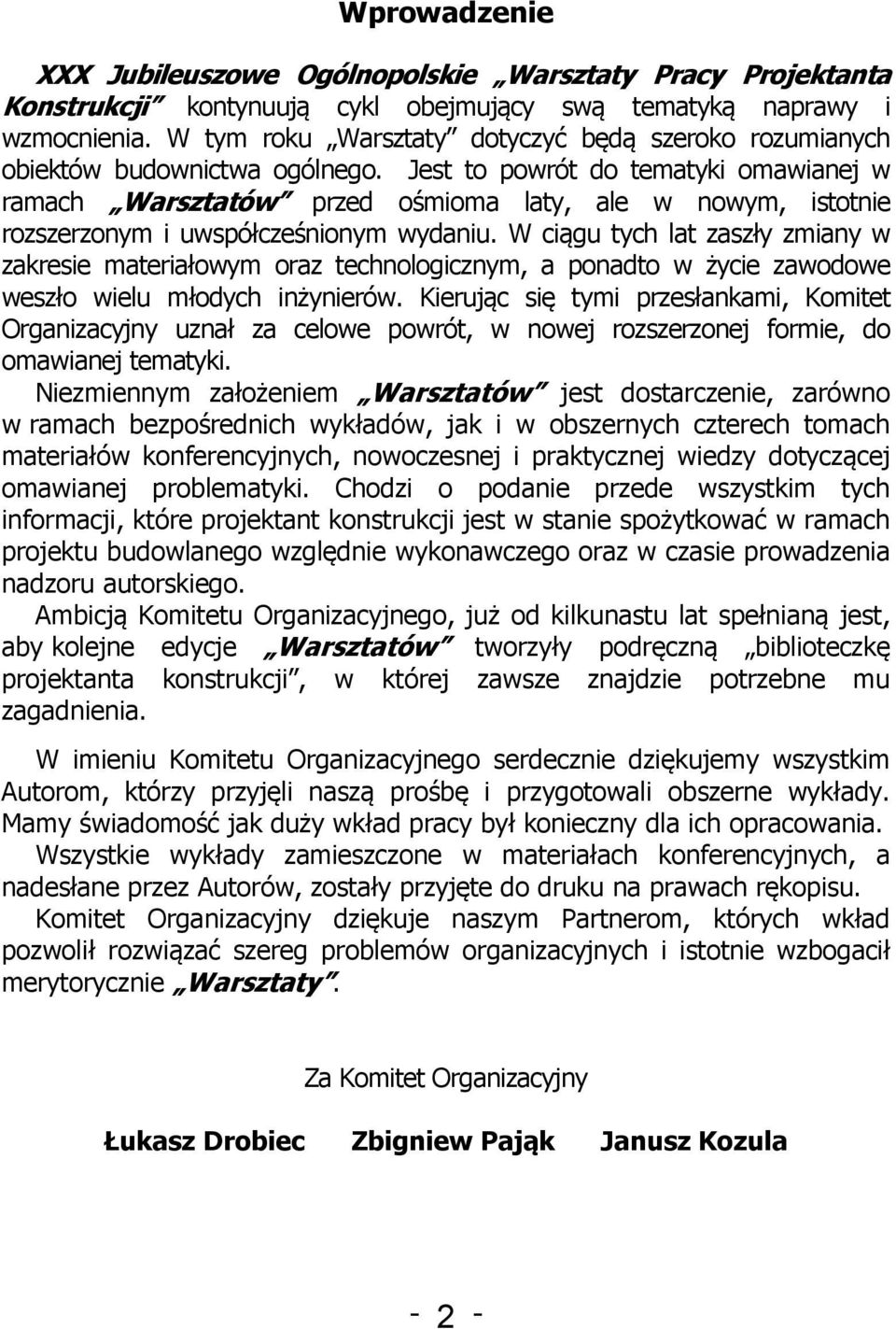 Jest to powrót do tematyki omawianej w ramach Warsztatów przed ośmioma laty, ale w nowym, istotnie rozszerzonym i uwspółcześnionym wydaniu.