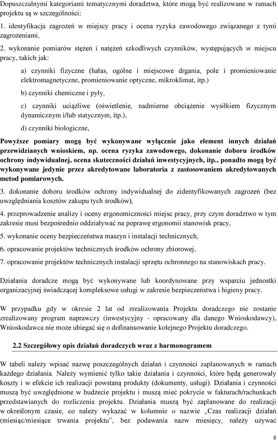 wykonanie pomiarów stężeń i natężeń szkodliwych czynników, występujących w miejscu pracy, takich jak: a) czynniki fizyczne (hałas, ogólne i miejscowe drgania, pole i promieniowanie