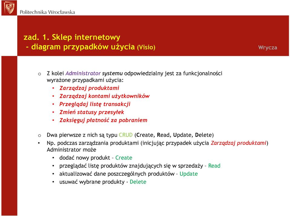 Zarządzaj produktami Zarządzaj kontami użytkowników Przeglądaj listę transakcji Zmień statusy przesyłek Zaksięguj płatność za pobraniem o Dwa pierwsze z nich są