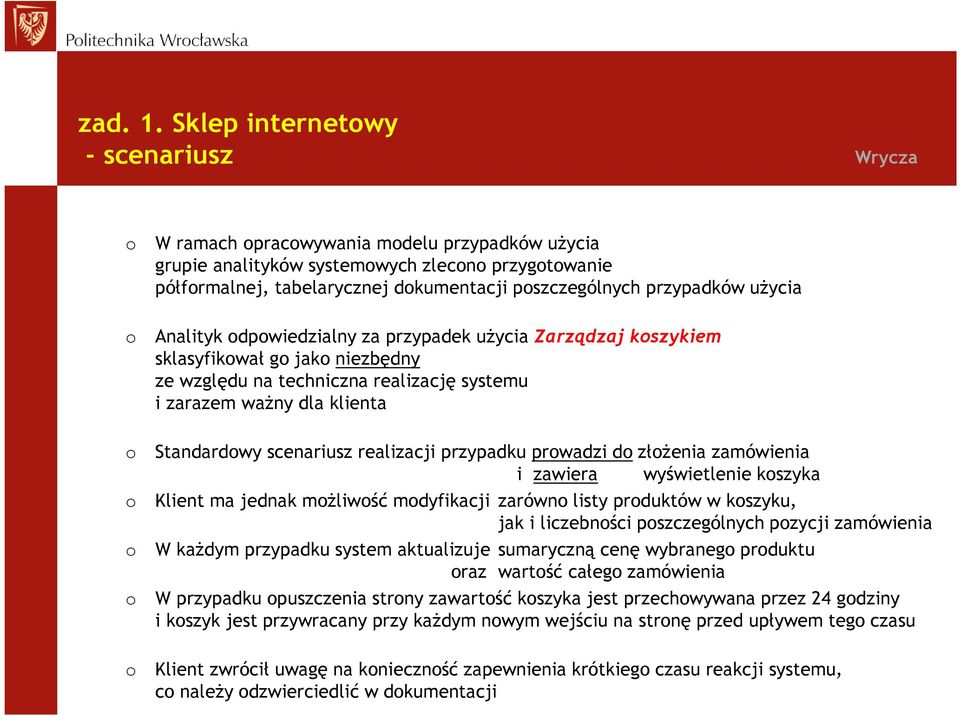 przypadków użycia o Analityk odpowiedzialny za przypadek użycia Zarządzaj koszykiem sklasyfikował go jako niezbędny ze względu na techniczna realizację systemu i zarazem ważny dla klienta o