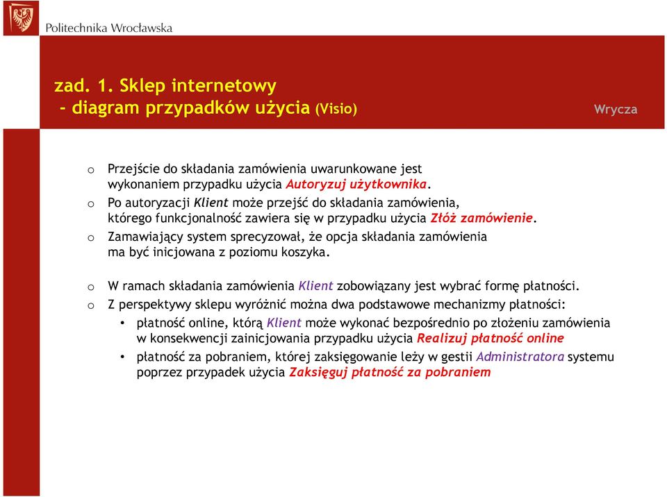 o Zamawiający system sprecyzował, że opcja składania zamówienia ma być inicjowana z poziomu koszyka. o W ramach składania zamówienia Klient zobowiązany jest wybrać formę płatności.