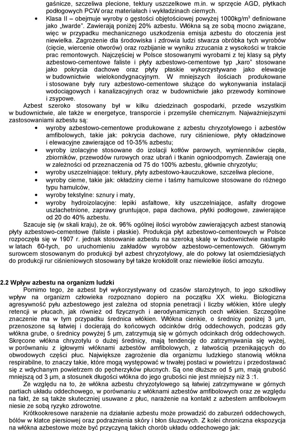 Włókna są ze sobą mocno związane, więc w przypadku mechanicznego uszkodzenia emisja azbestu do otoczenia jest niewielka.