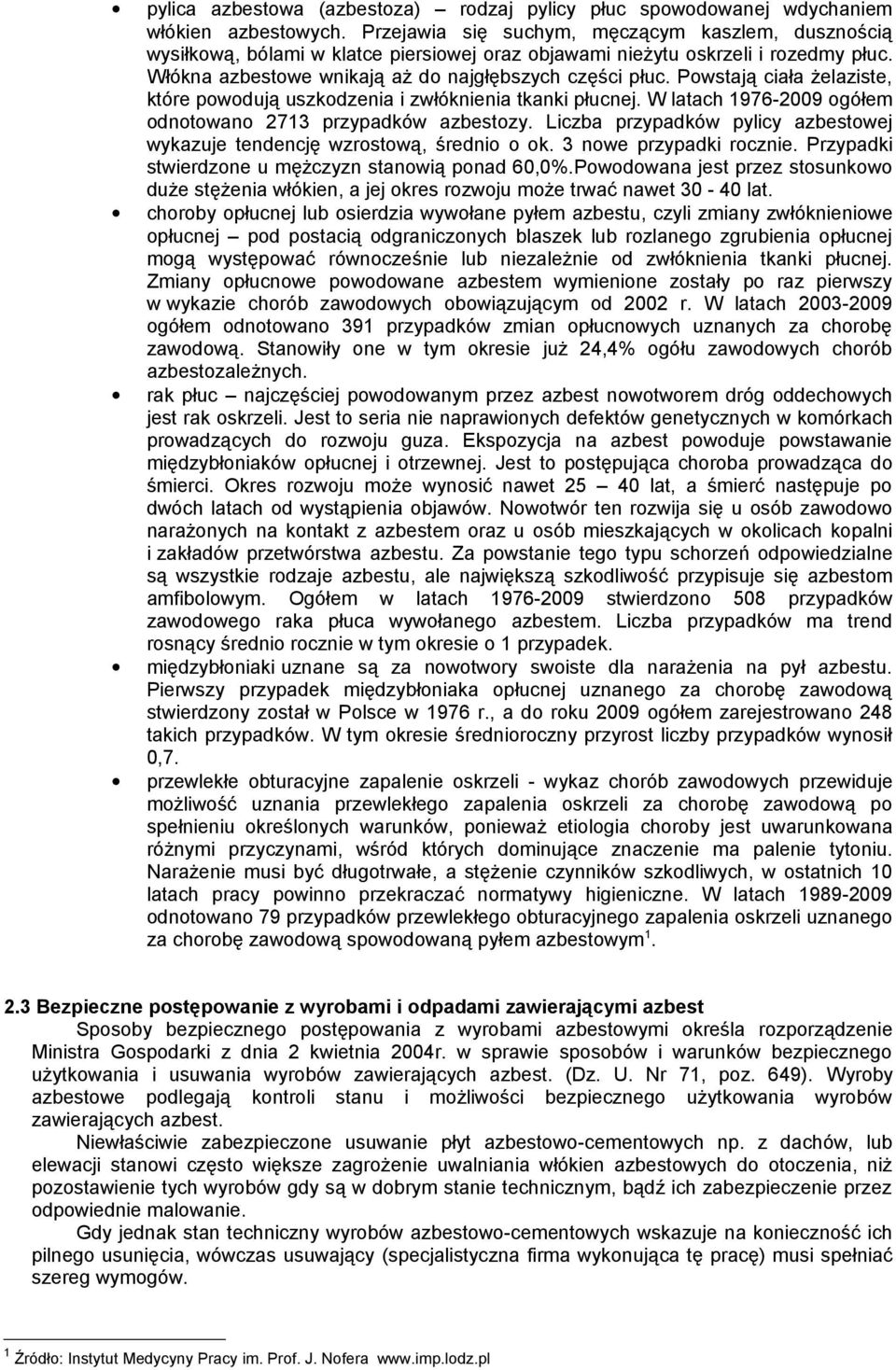 Powstają ciała żelaziste, które powodują uszkodzenia i zwłóknienia tkanki płucnej. W latach 1976-2009 ogółem odnotowano 2713 przypadków azbestozy.