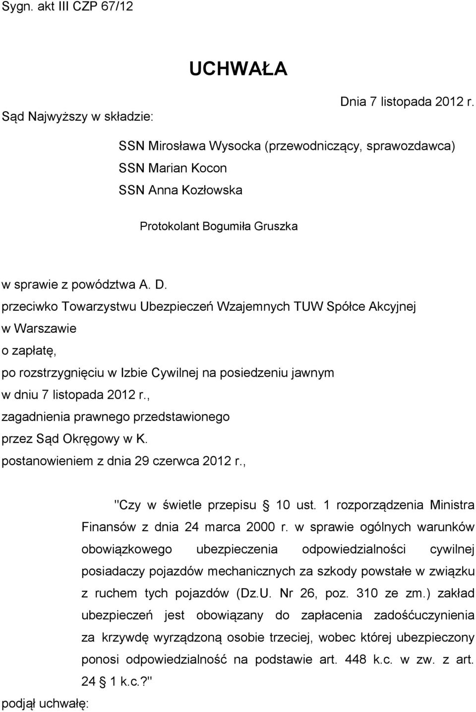 przeciwko Towarzystwu Ubezpieczeń Wzajemnych TUW Spółce Akcyjnej w Warszawie o zapłatę, po rozstrzygnięciu w Izbie Cywilnej na posiedzeniu jawnym w dniu 7 listopada 2012 r.