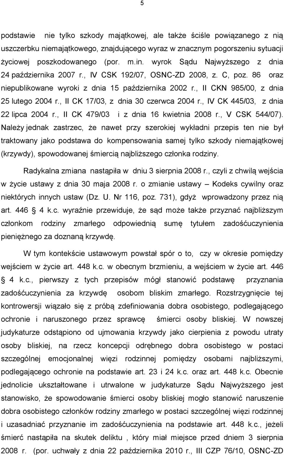 , II CK 17/03, z dnia 30 czerwca 2004 r., IV CK 445/03, z dnia 22 lipca 2004 r., II CK 479/03 i z dnia 16 kwietnia 2008 r., V CSK 544/07).