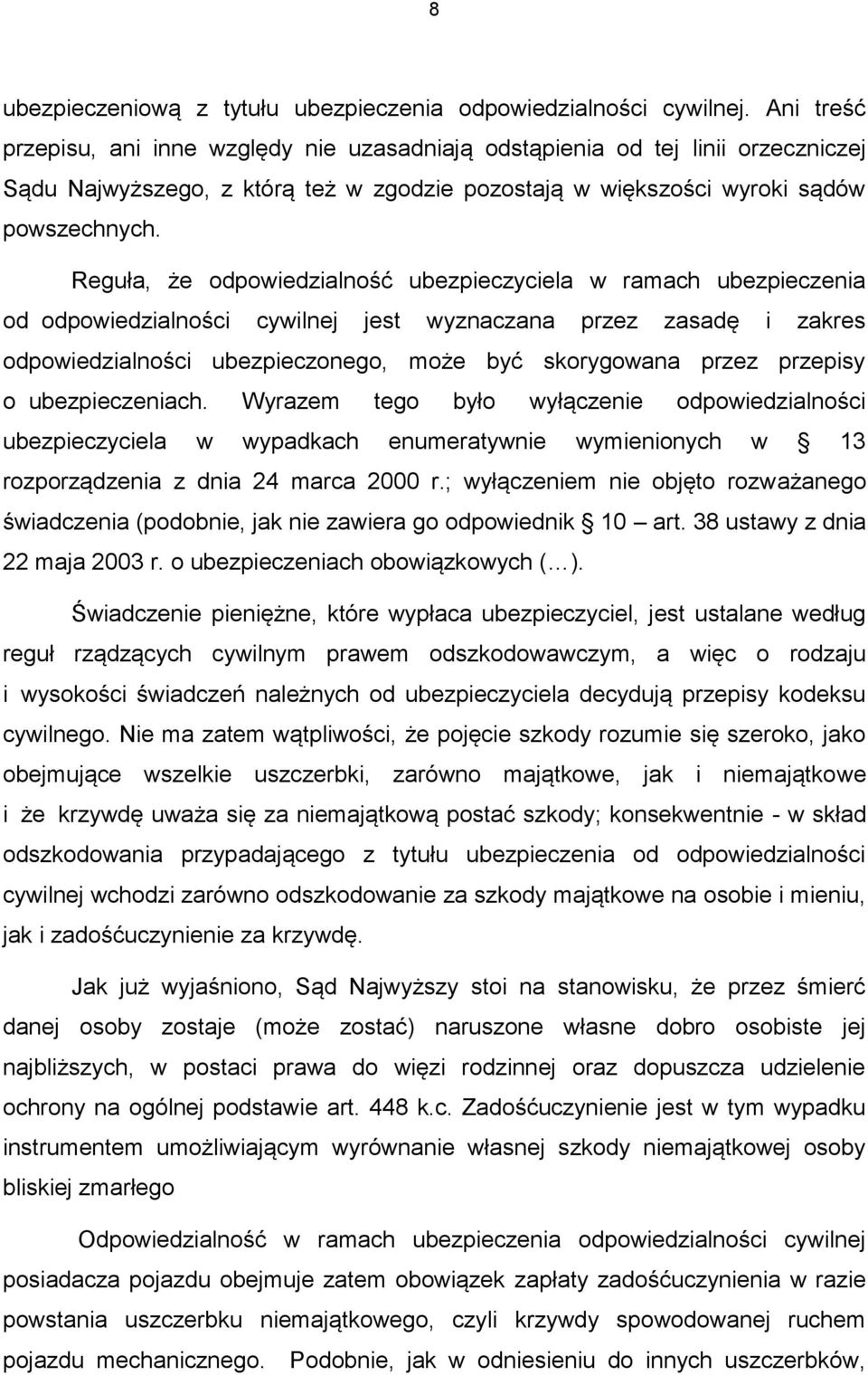 Reguła, że odpowiedzialność ubezpieczyciela w ramach ubezpieczenia od odpowiedzialności cywilnej jest wyznaczana przez zasadę i zakres odpowiedzialności ubezpieczonego, może być skorygowana przez
