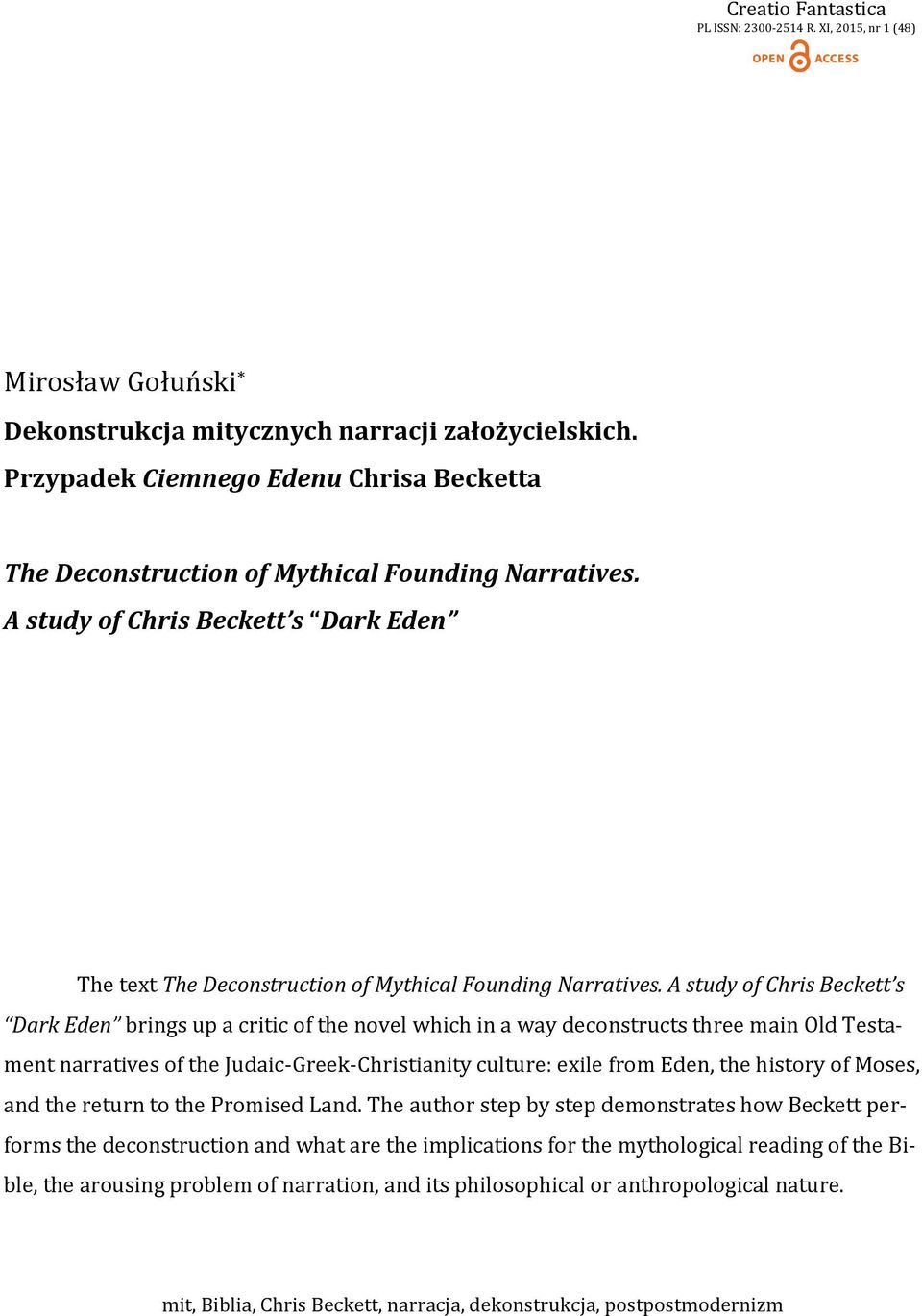 A study of Chris Beckett s Dark Eden brings up a critic of the novel which in a way deconstructs three main Old Testament narratives of the Judaic-Greek-Christianity culture: exile from Eden, the
