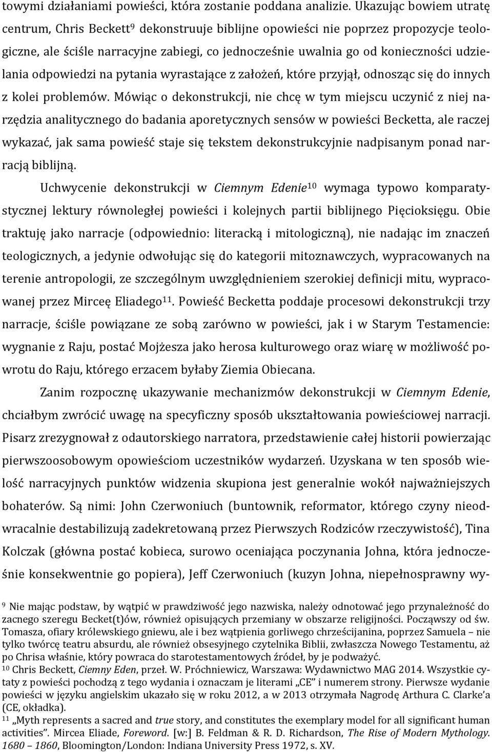 udzielania odpowiedzi na pytania wyrastające z założeń, które przyjął, odnosząc się do innych z kolei problemów.