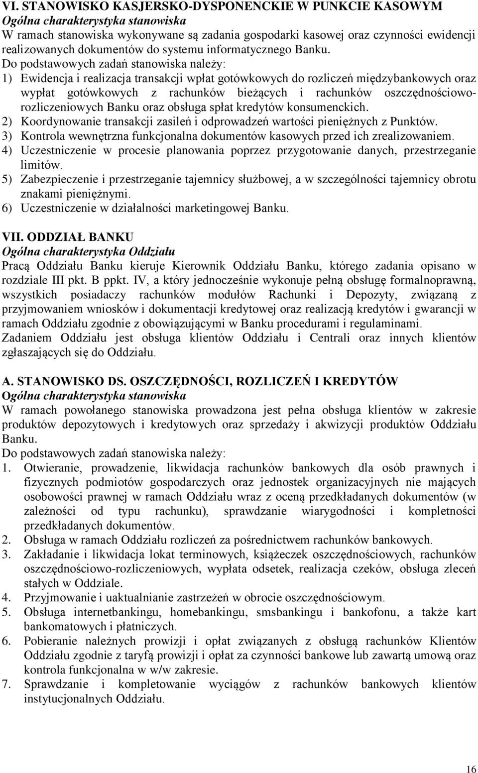 Do podstawowych zadań stanowiska należy: 1) Ewidencja i realizacja transakcji wpłat gotówkowych do rozliczeń międzybankowych oraz wypłat gotówkowych z rachunków bieżących i rachunków