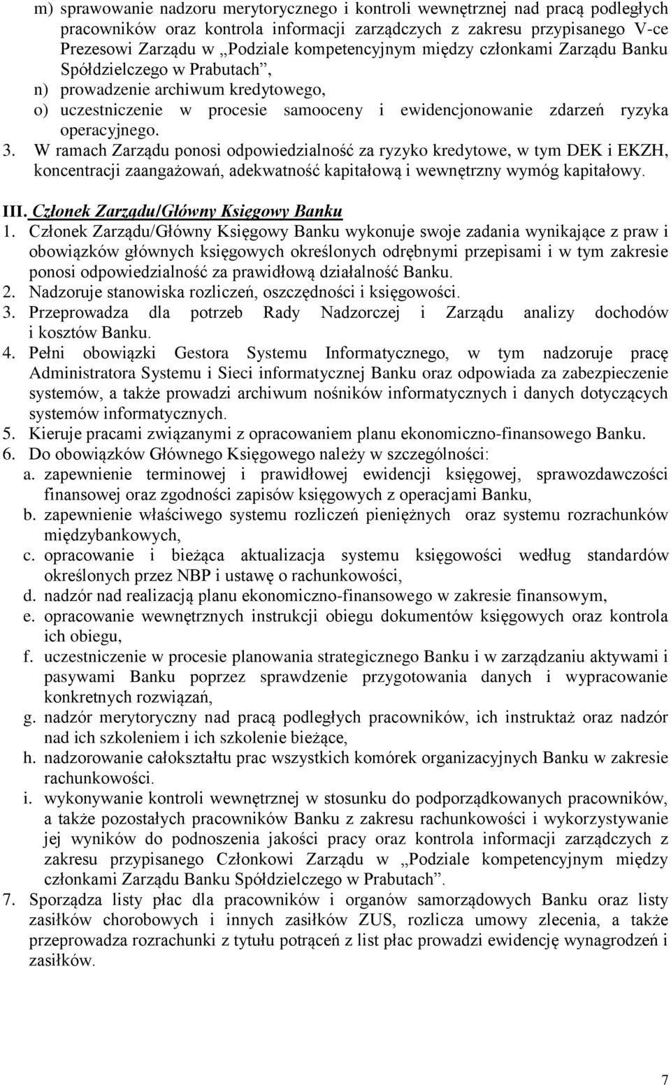 W ramach Zarządu ponosi odpowiedzialność za ryzyko kredytowe, w tym DEK i EKZH, koncentracji zaangażowań, adekwatność kapitałową i wewnętrzny wymóg kapitałowy. III.