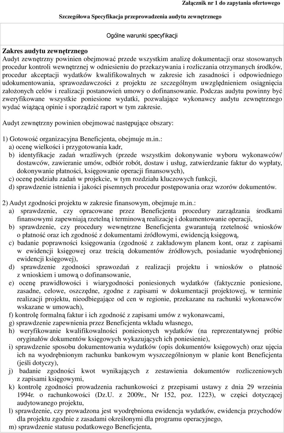 zakresie ich zasadności i odpowiedniego udokumentowania, sprawozdawczości z projektu ze szczególnym uwzględnieniem osiągnięcia załoŝonych celów i realizacji postanowień umowy o dofinansowanie.