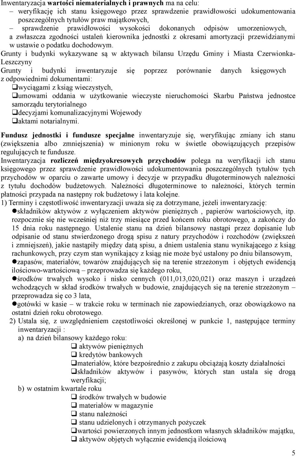 Grunty i budynki wykazywane są w aktywach bilansu Urzędu Gminy i Miasta Czerwionka- Leszczyny Grunty i budynki inwentaryzuje się poprzez porównanie danych księgowych z odpowiednimi dokumentami: