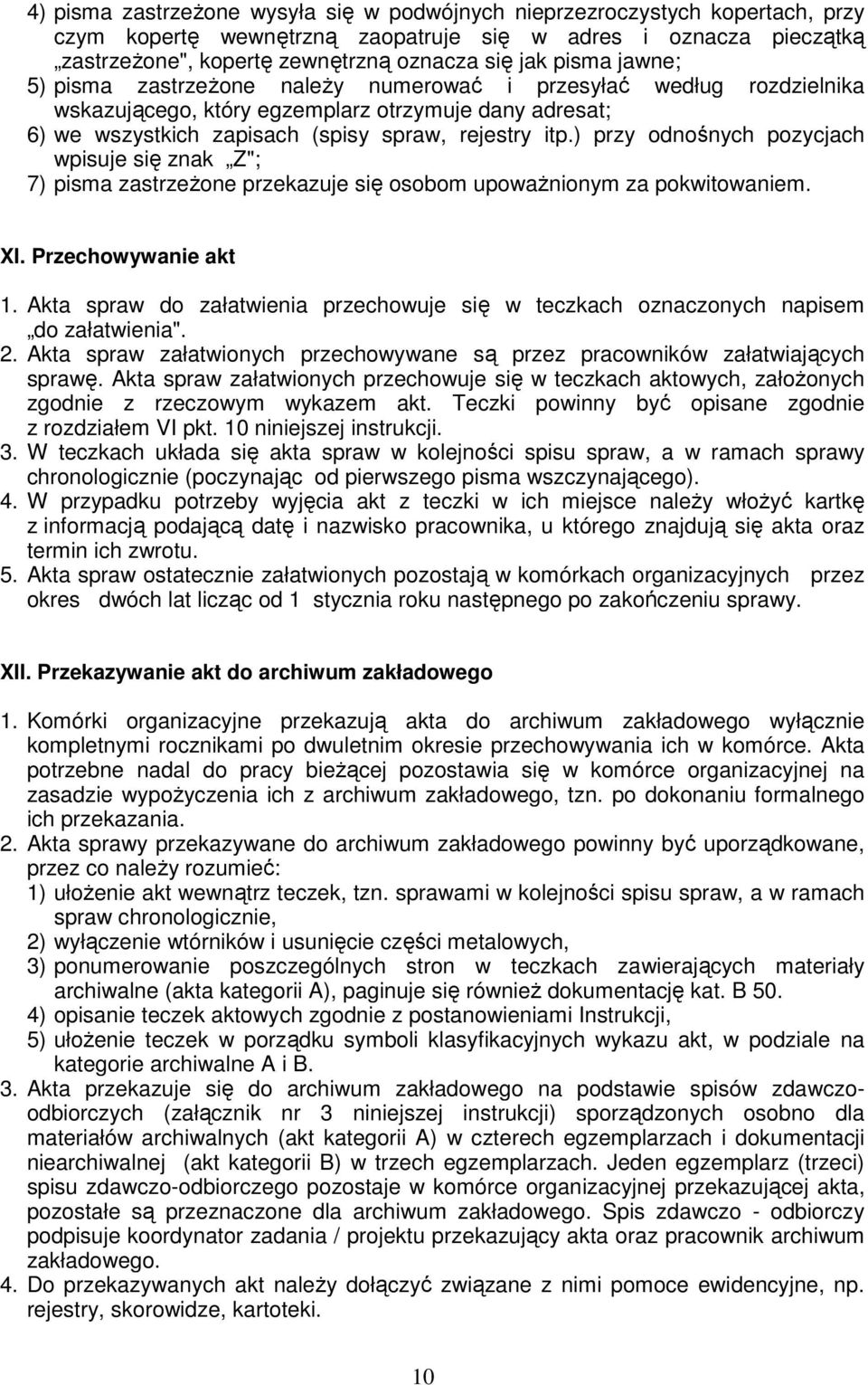 ) przy odnośnych pozycjach wpisuje się znak Z"; 7) pisma zastrzeŝone przekazuje się osobom upowaŝnionym za pokwitowaniem. XI. Przechowywanie akt 1.