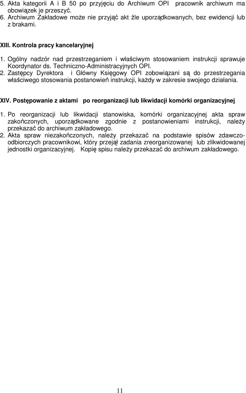 Zastępcy Dyrektora i Główny Księgowy OPI zobowiązani są do przestrzegania właściwego stosowania postanowień instrukcji, kaŝdy w zakresie swojego działania. XIV.