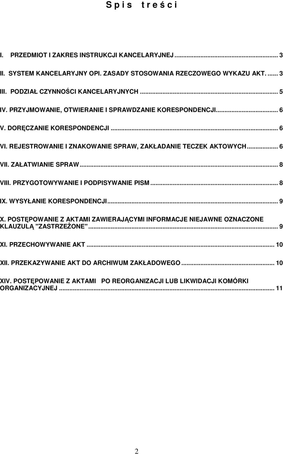 REJESTROWANIE I ZNAKOWANIE SPRAW, ZAKŁADANIE TECZEK AKTOWYCH... 6 VII. ZAŁATWIANIE SPRAW... 8 VIII. PRZYGOTOWYWANIE I PODPISYWANIE PISM... 8 IX. WYSYŁANIE KORESPONDENCJI... 9 X.