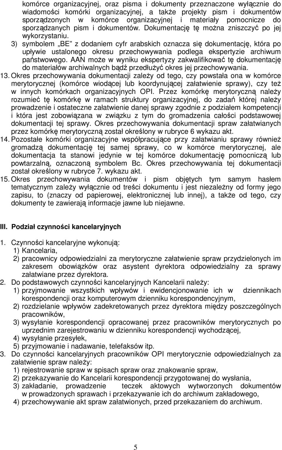 3) symbolem BE z dodaniem cyfr arabskich oznacza się dokumentację, która po upływie ustalonego okresu przechowywania podlega ekspertyzie archiwum państwowego.