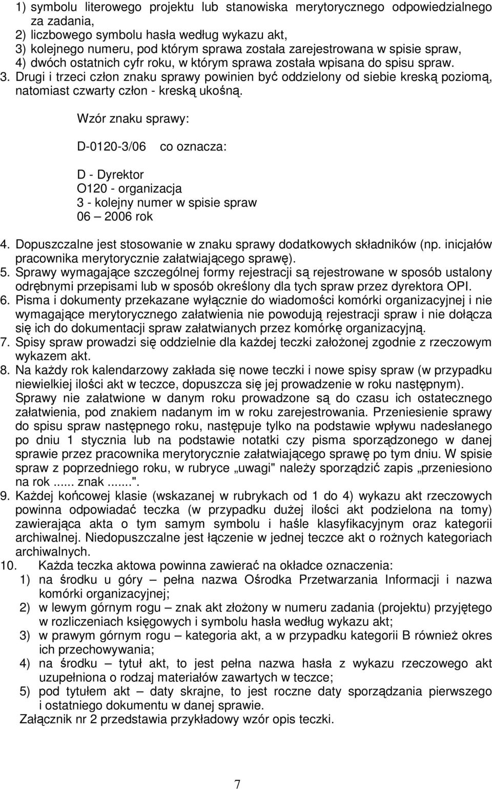Drugi i trzeci człon znaku sprawy powinien być oddzielony od siebie kreską poziomą, natomiast czwarty człon - kreską ukośną.