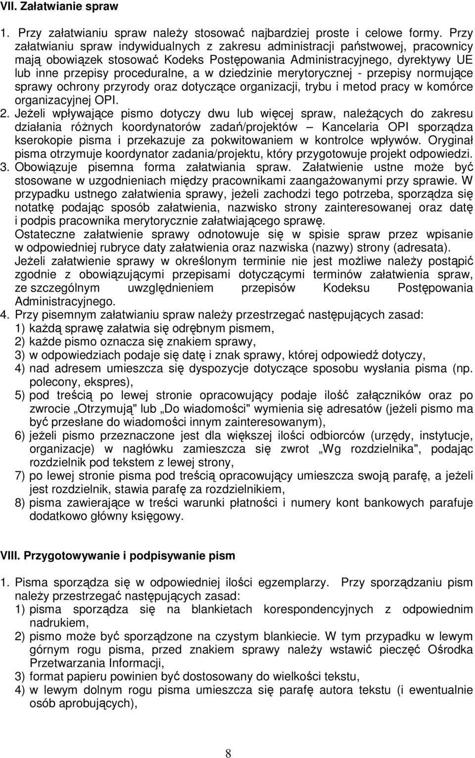 dziedzinie merytorycznej - przepisy normujące sprawy ochrony przyrody oraz dotyczące organizacji, trybu i metod pracy w komórce organizacyjnej OPI. 2.