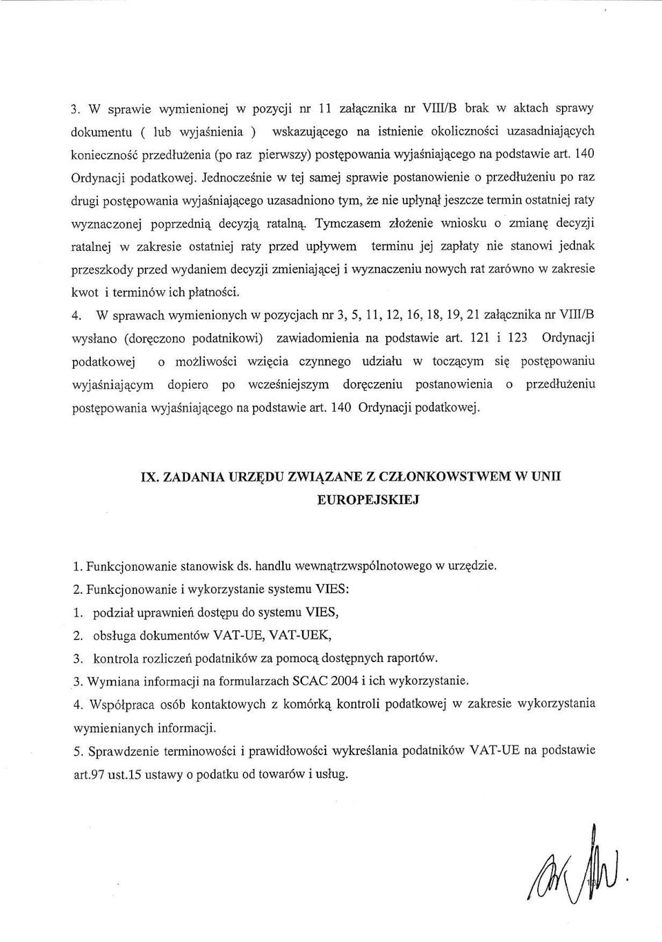 Jednoczednie w tej samej sprau/ie postanowienie o pzedluzeniu po raz drugi postgpowania wyjafniaj4cego uzasadriono tym, ze nie uptyn4l jeszcze temin ostatniej raty wyztaczonel poprzedni4 decyzj4