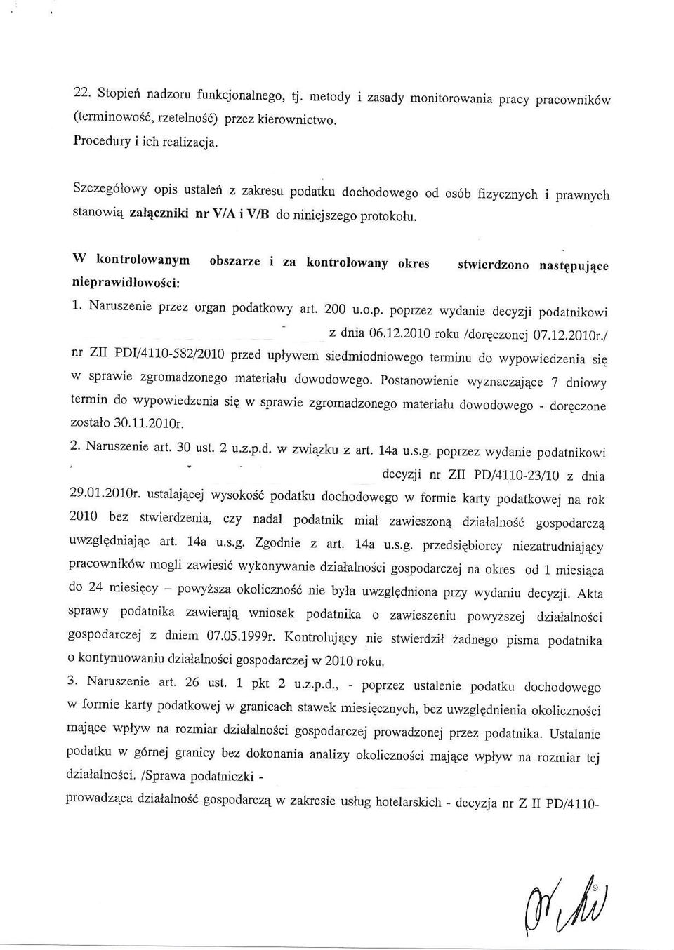 W konlrolowanym obszatze i za kontrolowany okres stwierdzono nasrgpuj4ce nieprawidlowoicil 1. Naruszenie przez otga].i podatkowy art. 200 u,o.p. poprzez wydanie decyzji podatnikowi z dria 06.12.