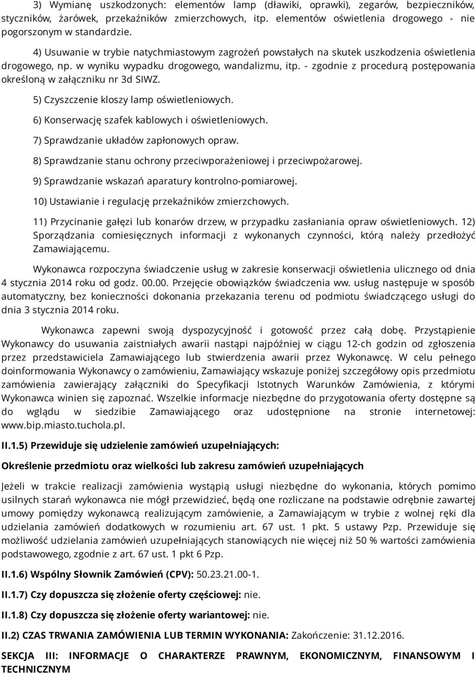 w wyniku wypadku drogowego, wandalizmu, itp. - zgodnie z procedurą postępowania określoną w załączniku nr 3d SIWZ. 5) Czyszczenie kloszy lamp oświetleniowych.