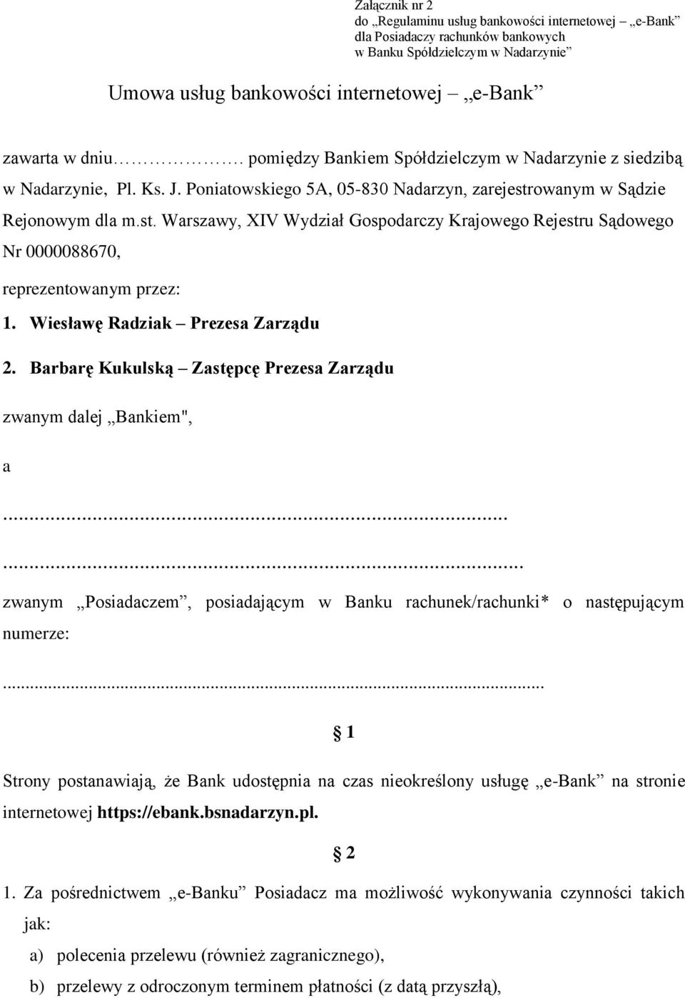 owanym w Sądzie Rejonowym dla m.st. Warszawy, XIV Wydział Gospodarczy Krajowego Rejestru Sądowego Nr 0000088670, reprezentowanym przez: 1. Wiesławę Radziak Prezesa Zarządu 2.