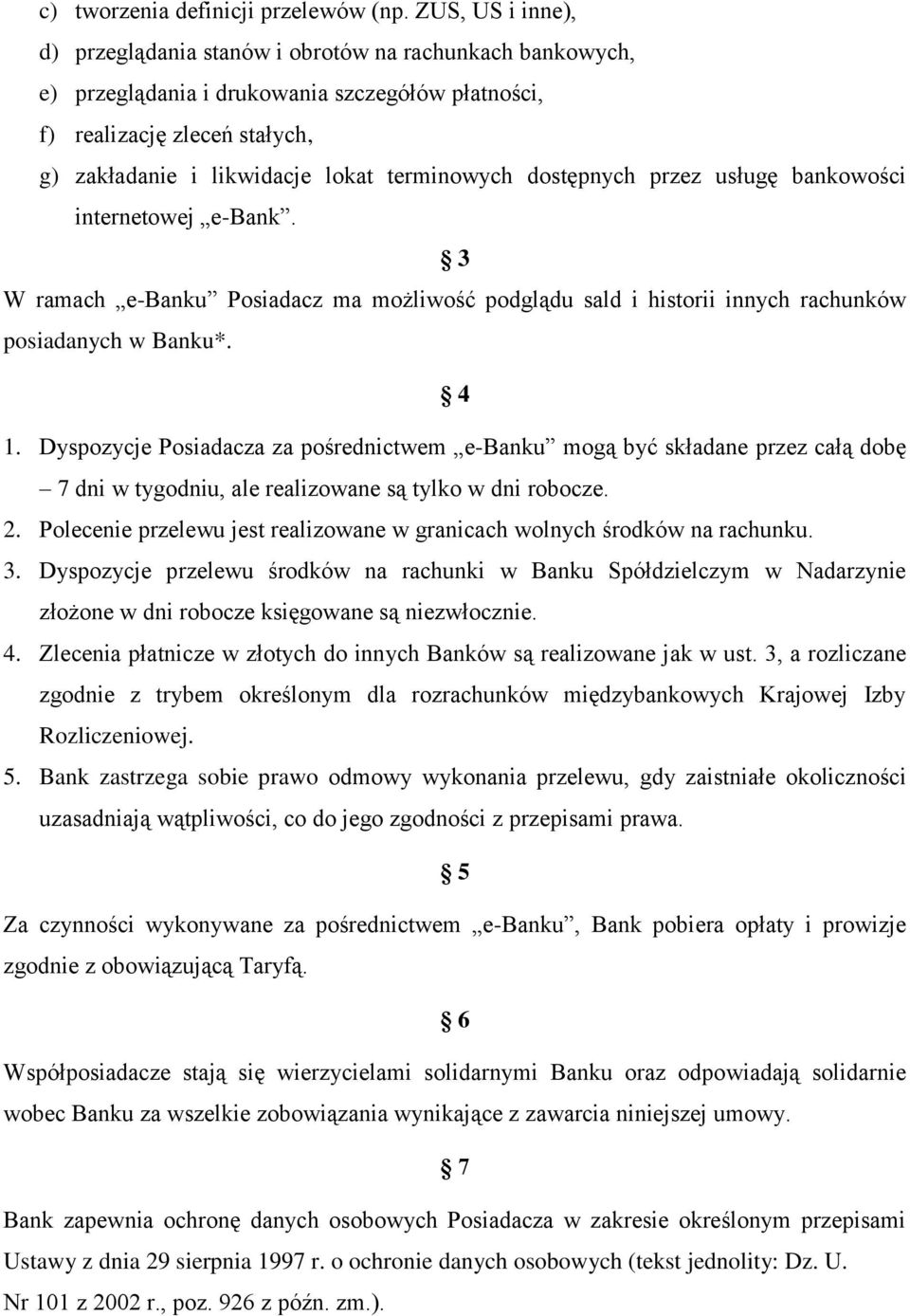 terminowych dostępnych przez usługę bankowości internetowej e-bank. 3 W ramach e-banku Posiadacz ma możliwość podglądu sald i historii innych rachunków posiadanych w Banku*. 4 1.