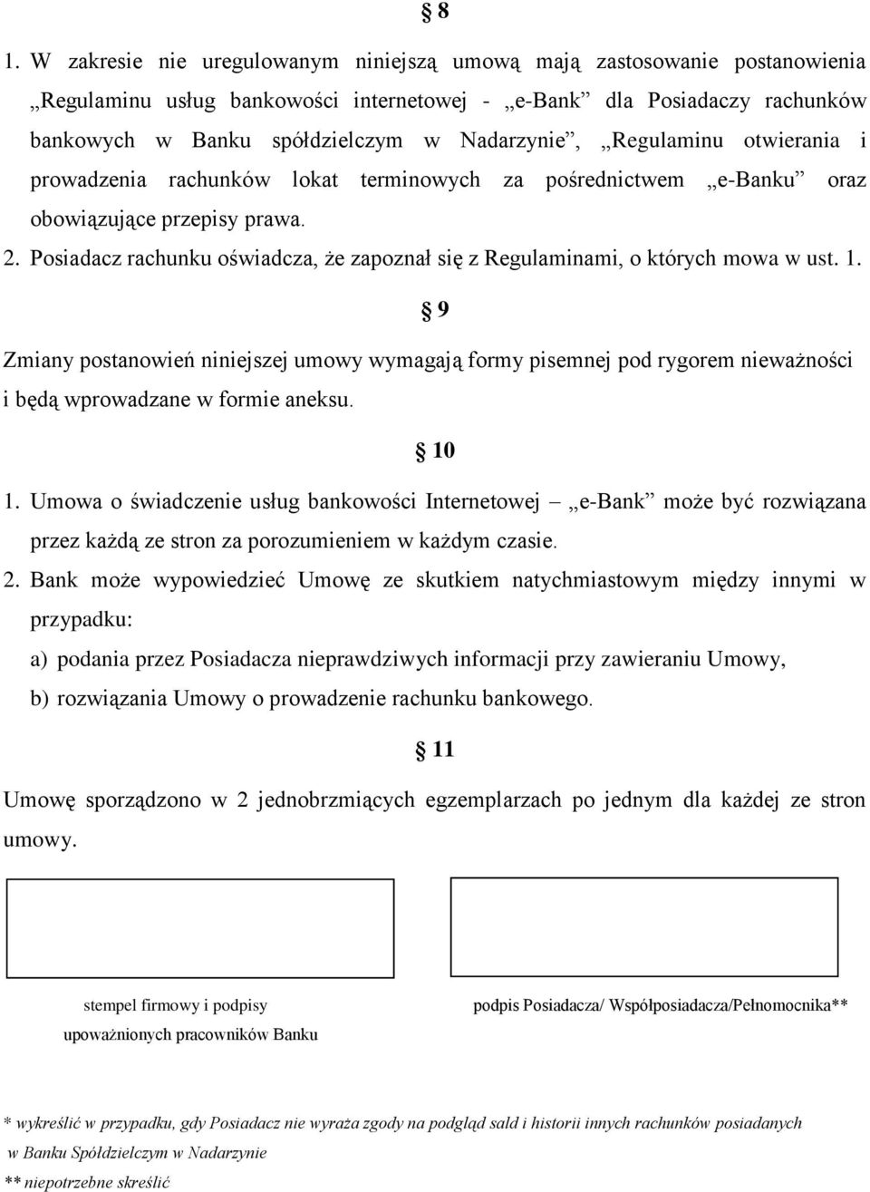 Posiadacz rachunku oświadcza, że zapoznał się z Regulaminami, o których mowa w ust. 1.