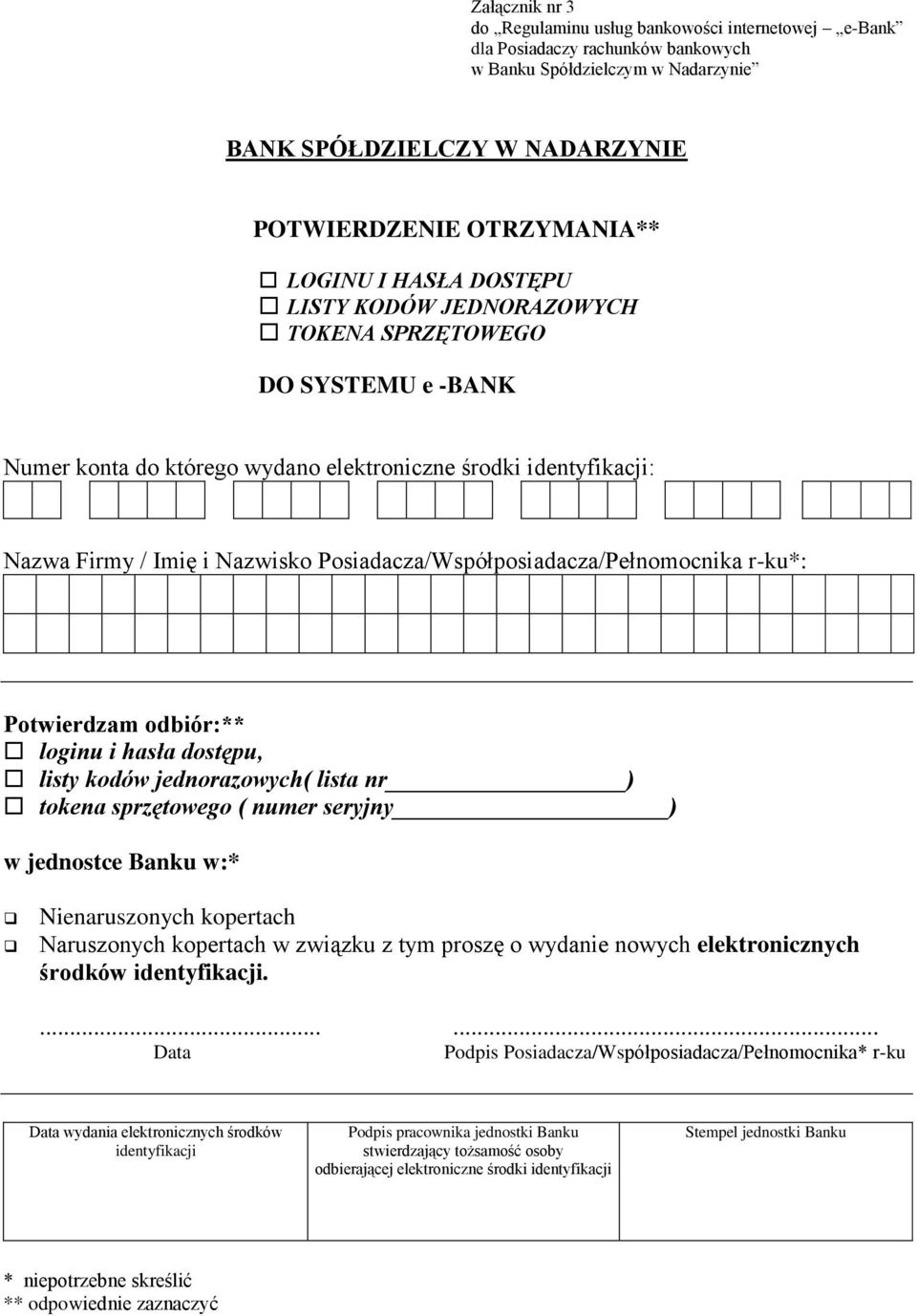 Posiadacza/Współposiadacza/Pełnomocnika r-ku*: Potwierdzam odbiór:** loginu i hasła dostępu, listy kodów jednorazowych( lista nr ) tokena sprzętowego ( numer seryjny ) w jednostce Banku w:*