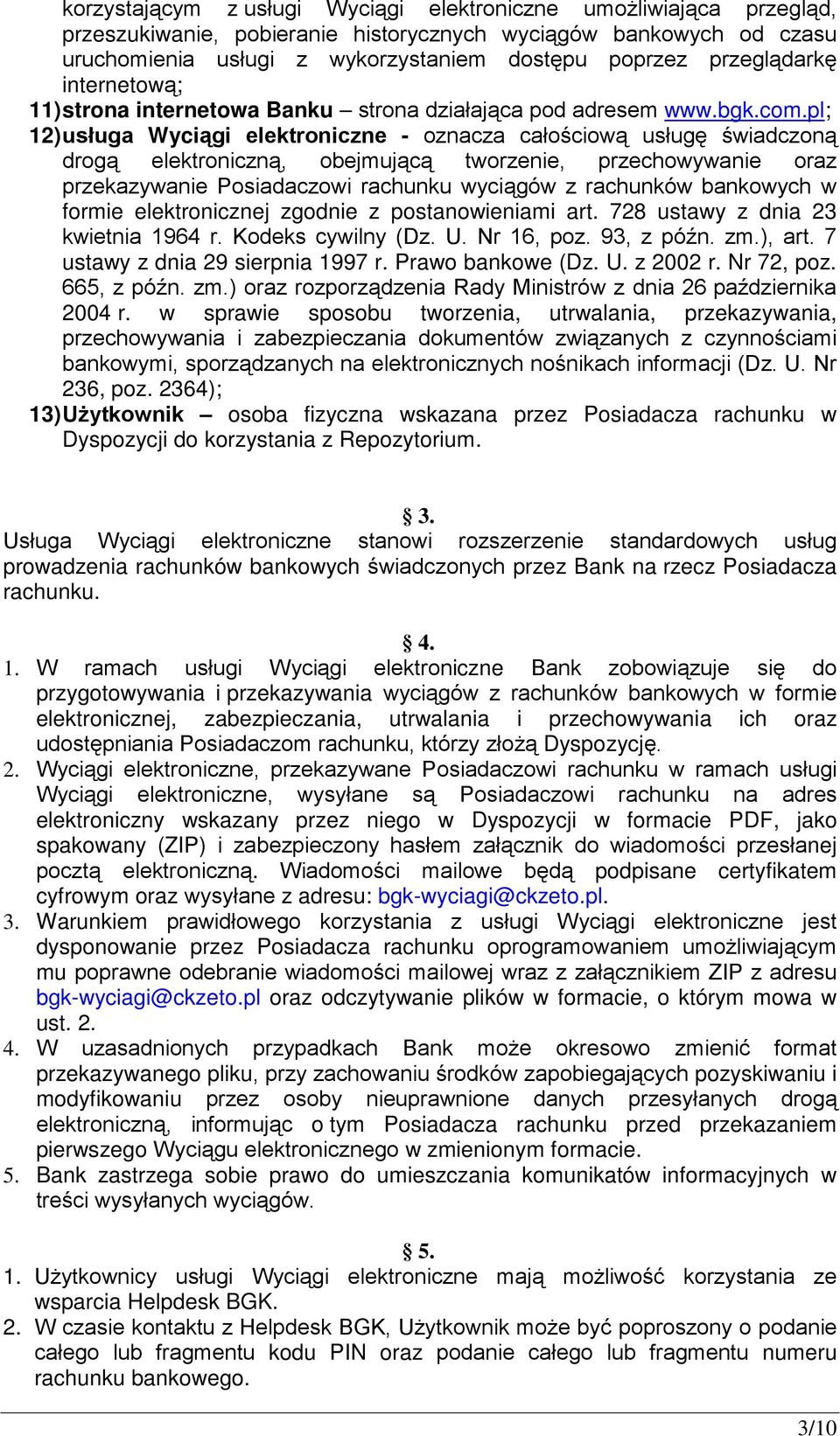 pl; 12) usługa Wyciągi elektroniczne - oznacza całościową usługę świadczoną drogą elektroniczną, obejmującą tworzenie, przechowywanie oraz przekazywanie Posiadaczowi rachunku wyciągów z rachunków