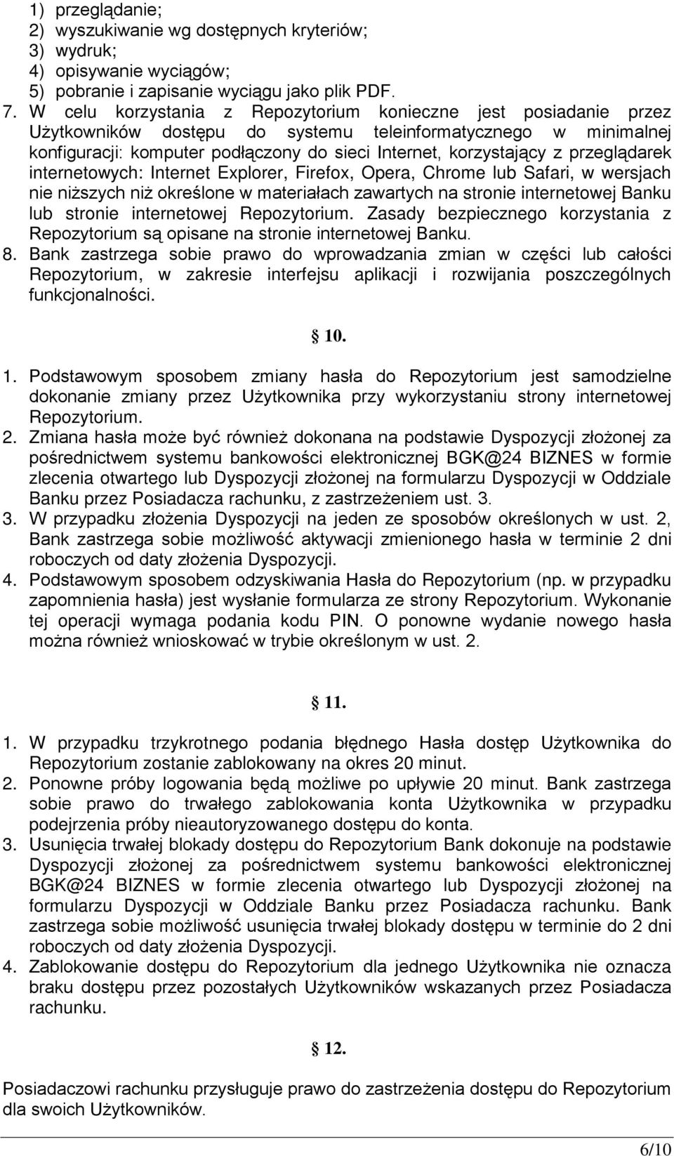 przeglądarek internetowych: Internet Explorer, Firefox, Opera, Chrome lub Safari, w wersjach nie niższych niż określone w materiałach zawartych na stronie internetowej Banku lub stronie internetowej