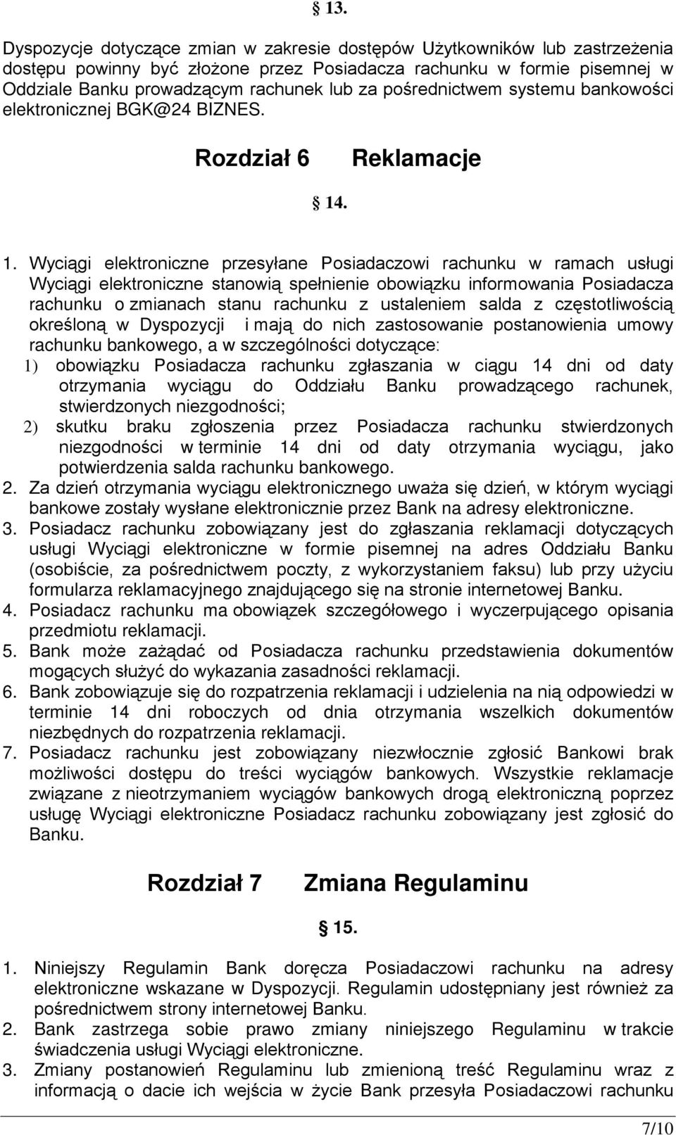 . 1. Wyciągi elektroniczne przesyłane Posiadaczowi rachunku w ramach usługi Wyciągi elektroniczne stanowią spełnienie obowiązku informowania Posiadacza rachunku o zmianach stanu rachunku z ustaleniem