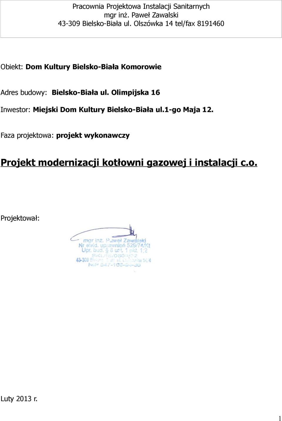 Bielsko-Biała ul. Olimpijska 16 Inwestor: Miejski Dom Kultury Bielsko-Biała ul.1-go Maja 12.