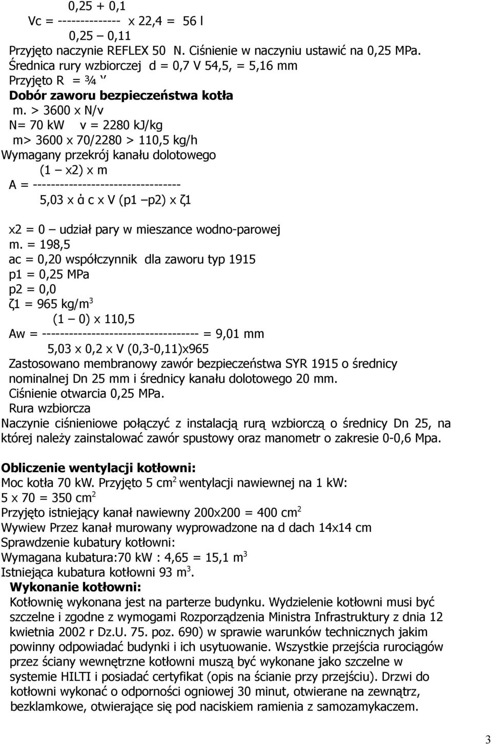 > 3600 x N/ν N= 70 kw ν = 2280 kj/kg m> 3600 x 70/2280 > 110,5 kg/h Wymagany przekrój kanału dolotowego (1 x2) x m A = --------------------------------- 5,03 x ά c x V (p1 p2) x ζ1 x2 = 0 udział pary