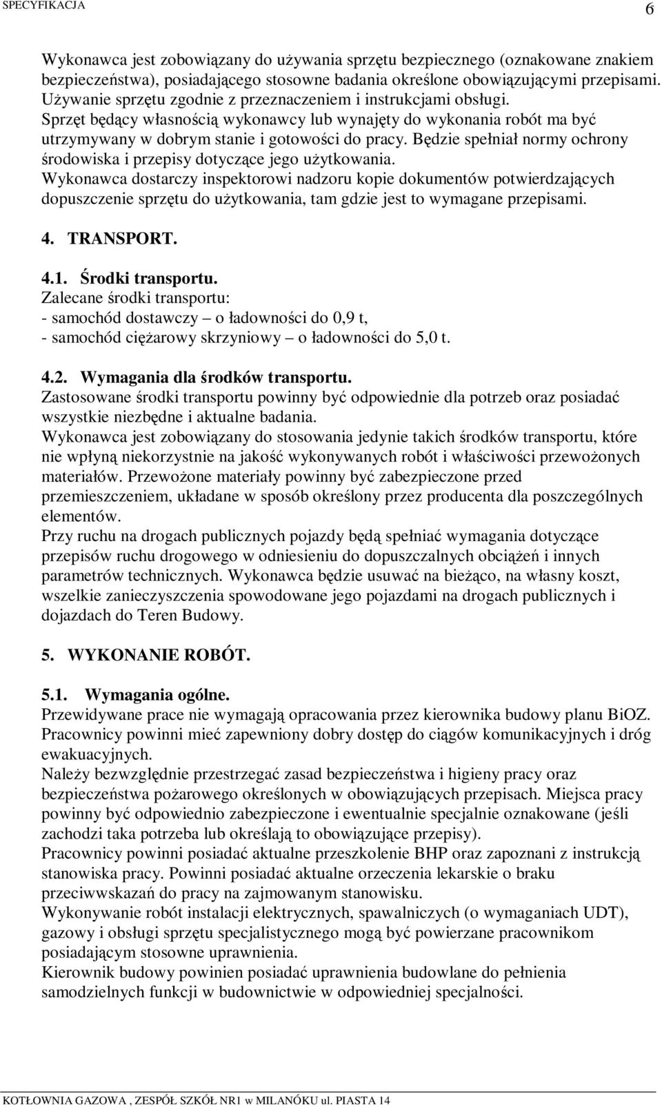 Będzie spełniał normy ochrony środowiska i przepisy dotyczące jego użytkowania.
