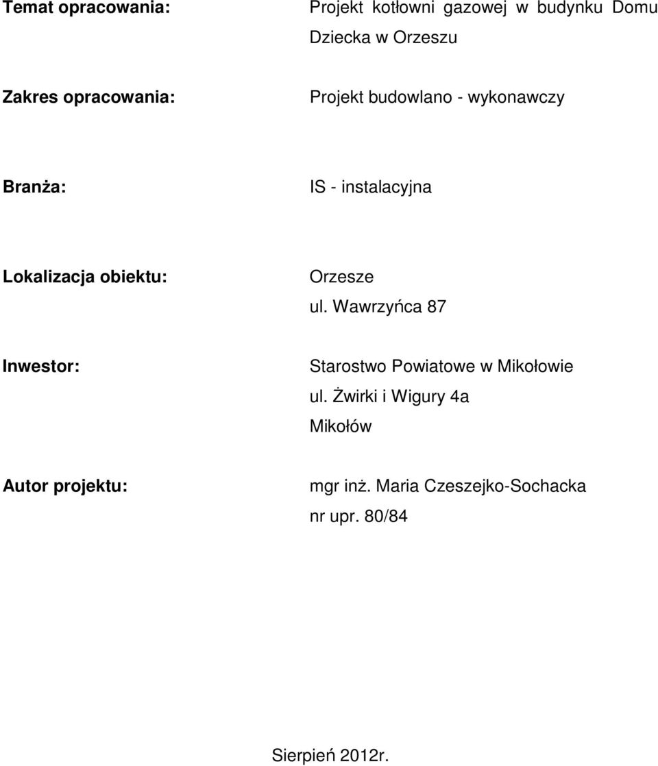 obiektu: Orzesze ul. Wawrzyńca 87 Inwestor: Starostwo Powiatowe w Mikołowie ul.