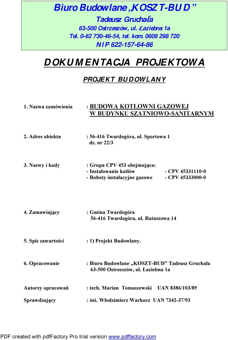 Nazwy i kody : Grupa CPV 453 obejmująca: - Instalowanie kotłów - CPV 45331110-0 - Roboty instalacyjne gazowe - CPV 45333000-0 4. Zamawiający : Gmina Twardogóra 56-416 Twardogóra, ul.