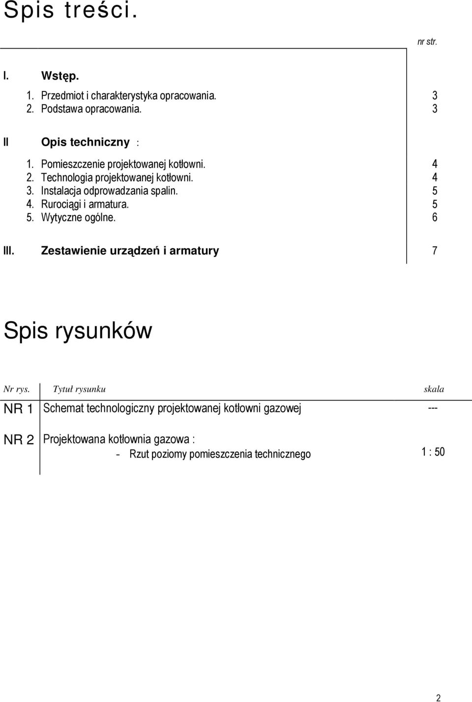 Rurociągi i armatura. 5 5. Wytyczne ogólne. 6 III. Zestawienie urządzeń i armatury 7 Spis rysunków Nr rys.