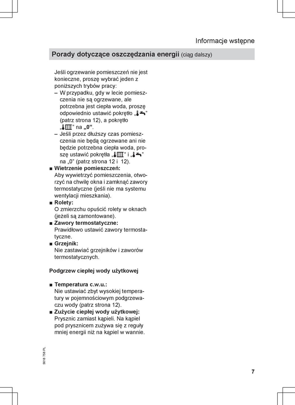 Jeśli przez dłuższy czas pomieszczenia nie będą ogrzewane ani nie będzie potrzebna ciepła woda, proszę ustawić pokrętła tr i tw na 0 (patrz strona 12 i 12).