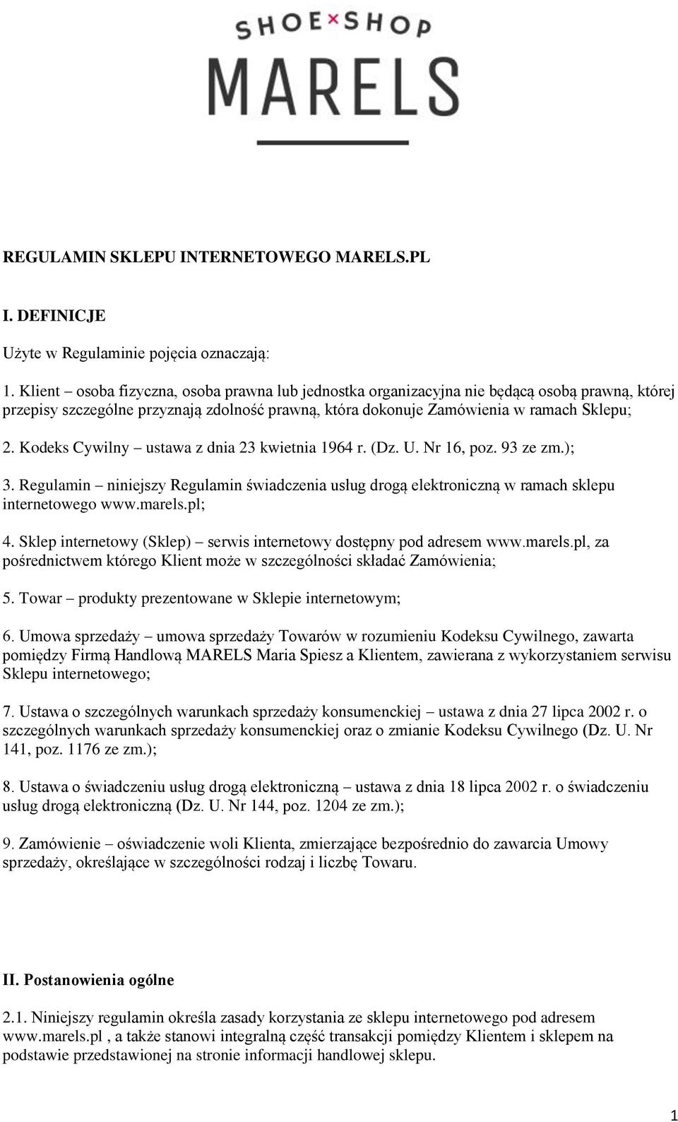 Kodeks Cywilny ustawa z dnia 23 kwietnia 1964 r. (Dz. U. Nr 16, poz. 93 ze zm.); 3. Regulamin niniejszy Regulamin świadczenia usług drogą elektroniczną w ramach sklepu internetowego www.marels.pl; 4.