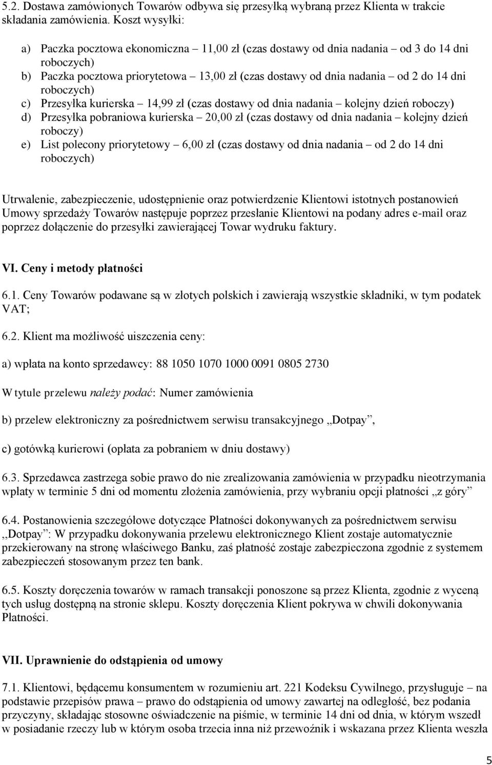 roboczych) c) Przesyłka kurierska 14,99 zł (czas dostawy od dnia nadania kolejny dzień roboczy) d) Przesyłka pobraniowa kurierska 20,00 zł (czas dostawy od dnia nadania kolejny dzień roboczy) e) List