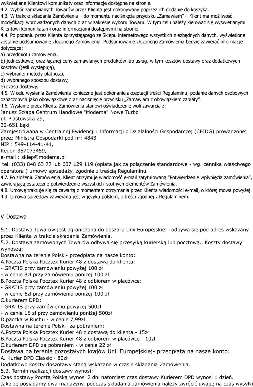 W tym celu należy kierować się wyświetlanymi Klientowi komunikatami oraz informacjami dostępnymi na stronie. 4.